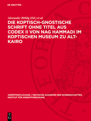 cover image of Die koptisch-Gnostische Schrift ohne Titel aus Codex II von Nag Hammadi im Koptischen Museum zu Alt-Kairo